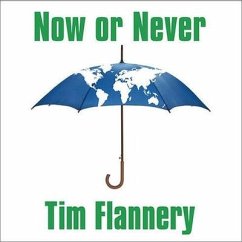 Now or Never: Why We Must ACT Now to End Climate Change and Create a Sustainable Future - Flannery, Tim