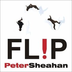 Flip Lib/E: How to Turn Everything You Know on Its Head---And Succeed Beyond Your Wildest Imaginings - Sheahan, Peter