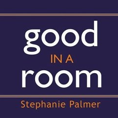 Good in a Room: How to Sell Yourself (and Your Ideas) and Win Over Any Audience - Palmer, Stephanie