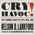 Cry Havoc! Lib/E: The Crooked Road to Civil War, 1861