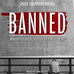 Banned: Immigration Enforcement in the Time of Trump - Wadhia, Shoba Sivaprasad