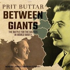 Between Giants: The Battle for the Baltics in World War II - Buttar, Prit