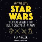 Why We Love Star Wars Lib/E: The Great Moments That Built a Galaxy Far, Far Away