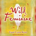 Wild Feminine Lib/E: Finding Power, Spirit & Joy in the Female Body
