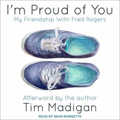 I'm Proud of You: My Friendship with Fred Rogers - Madigan, Tim