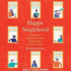 Happy Singlehood Lib/E: The Rising Acceptance and Celebration of Solo Living - Kislev, Elyakim