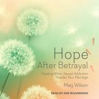 Hope After Betrayal Lib/E: Healing When Sexual Addiction Invades Your Marriage