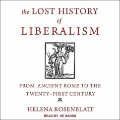 The Lost History of Liberalism: From Ancient Rome to the Twenty-First Century - Rosenblatt, Helena
