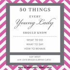 50 Things Every Young Lady Should Know Lib/E: What to Do, What to Say, and How to Behave