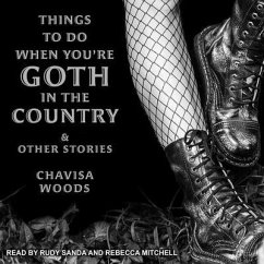 Things to Do When You're Goth in the Country Lib/E: And Other Stories - Woods, Chavisa