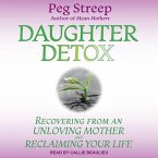 Daughter Detox Lib/E: Recovering from an Unloving Mother and Reclaiming Your Life