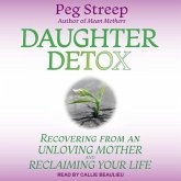 Daughter Detox: Recovering from an Unloving Mother and Reclaiming Your Life