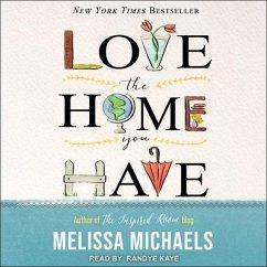 Love the Home You Have: Simple Ways to Embrace Your Style *Get Organized *Delight in Where You Are - Michaels, Melissa