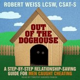 Out of the Doghouse Lib/E: A Step-By-Step Relationship-Saving Guide for Men Caught Cheating