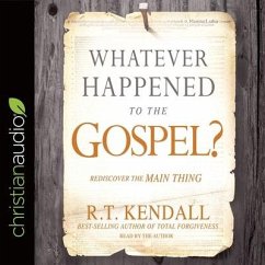 Whatever Happened to the Gospel? Lib/E: Rediscover the Main Thing - Kendall, R. T.