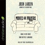 Movies Are Prayers Lib/E: How Films Voice Our Deepest Longings