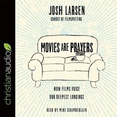 Movies Are Prayers Lib/E: How Films Voice Our Deepest Longings - Larsen, Josh