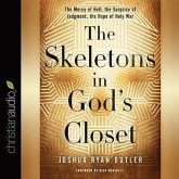 Skeletons in God's Closet Lib/E: The Mercy of Hell, the Surprise of Judgment, the Hope of Holy War