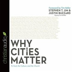 Why Cities Matter: To God, the Culture, and the Church - Um, Stephen T.; Buzzard, Justin