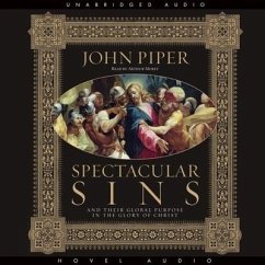 Spectacular Sins Lib/E: And Their Global Purpose in the Glory of Christ - Piper, John