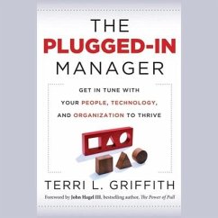 The Plugged-In Manager Lib/E: Get in Tune with Your People, Technology, and Organization to Thrive - Griffith, Terri L.
