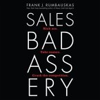 Sales Badassery Lib/E: Kick Ass. Take Names. Crush the Competition.