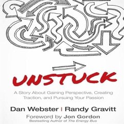Unstuck: A Story about Gaining Perspective, Creating Traction, and Pursuing Your Passion - Webster, Dan; Gravitt, Randy