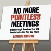 No More Pointless Meetings Lib/E: Breakthrough Sessions That Will Revolutionize the Way You Work