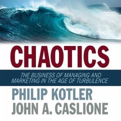 Chaotics Lib/E: The Business of Managing and Marketing in the Age of Turbulence - Kotler, Philip; Caslione, John A.