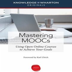 Mastering Moocs Lib/E: Using Open Online Courses to Achieve Your Goals - Knowledge@Wharton; Wharton, Knowledge