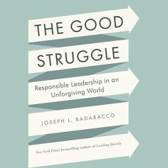 The Good Struggle: Responsible Leadership in an Unforgiving World - Badaracco, Joseph L.