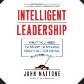Intelligent Leadership Lib/E: What You Need to Know to Unlock Your Full Potential