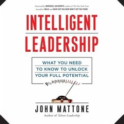 Intelligent Leadership Lib/E: What You Need to Know to Unlock Your Full Potential - Mattone, John