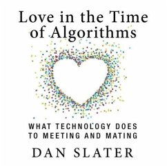 Love in the Time Algorithms Lib/E: What Technologydoes to Meeting and Mating - Slater, Dan