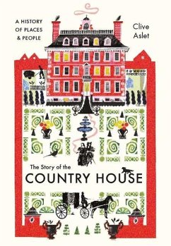 The Story of the Country House: A History of Places and People - Aslet, Clive