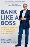 Bank Like a Boss: How Entrepreneurs Maintain Access to Cash in Good Times and Bad