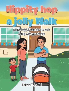 Hippity hop a jolly Walk: A rhyming guide on how to walk safely with your family - Tripathi, Aakriti