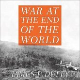 War at the End of the World Lib/E: Douglas MacArthur and the Forgotten Fight for New Guinea 1942-1945