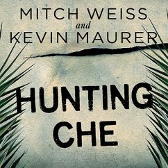 Hunting Che Lib/E: How a U.S. Special Forces Team Helped Capture the World's Most Famous Revolutionary - Weiss, Mitch; Maurer, Kevin