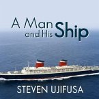 A Man and His Ship: America's Greatest Naval Architect and His Quest to Build the S.S. United States