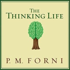 The Thinking Life Lib/E: How to Thrive in the Age of Distraction - Forni, P. M.