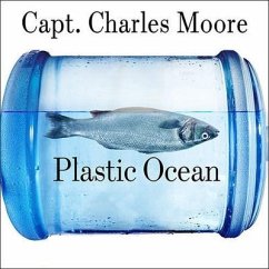 Plastic Ocean Lib/E: How a Sea Captain's Chance Discovery Launched a Determined Quest to Save the Oceans - Moore, Charles; Phillips, Cassandra