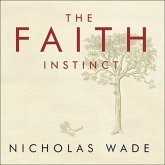 The Faith Instinct Lib/E: How Religion Evolved and Why It Endures