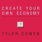 Create Your Own Economy: The Path to Prosperity in a Disordered World