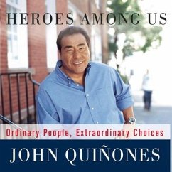 Heroes Among Us: Ordinary People, Extraordinary Choices - Quiñones, John