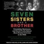 Seven Sisters and a Brother Lib/E: Friendship, Resistance, and Untold Truths Behind Black Student Activism in the 1960s
