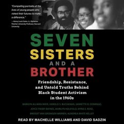 Seven Sisters and a Brother Lib/E: Friendship, Resistance, and Untold Truths Behind Black Student Activism in the 1960s - Kelley, Aundrea White; Buchanan, Harold S.