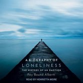A Biography of Loneliness Lib/E: The History of an Emotion