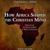 How Africa Shaped the Christian Mind Lib/E: Rediscovering the African Seedbed of Western Christianity