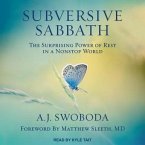 Subversive Sabbath Lib/E: The Surprising Power of Rest in a Nonstop World